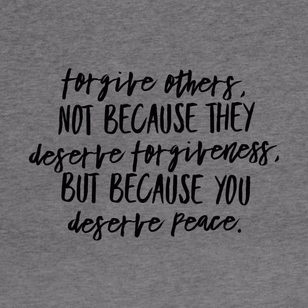 Forgive Others, Not Because They Deserve Forgiveness. But Because You Deserve Peace by GMAT